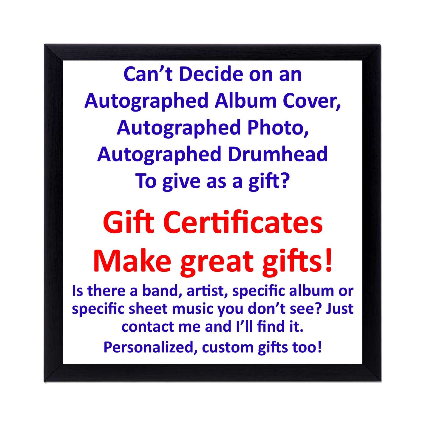 GIFT CERTIFICATES are available.  Can't decide?  Give a gift certificate!